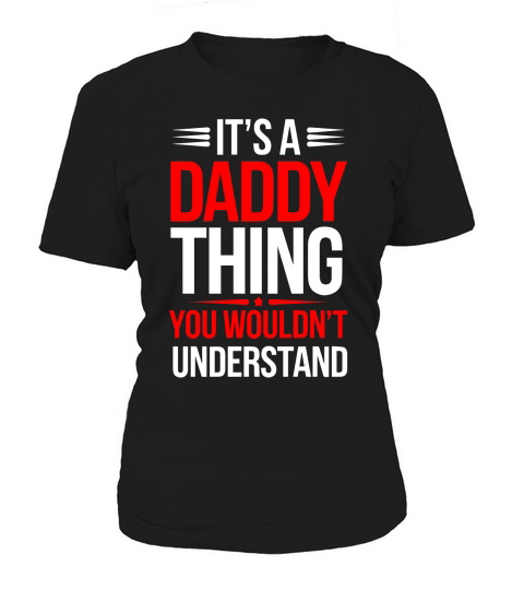 Its a daddy thing you wouldn;t understand Women's T-Shirt