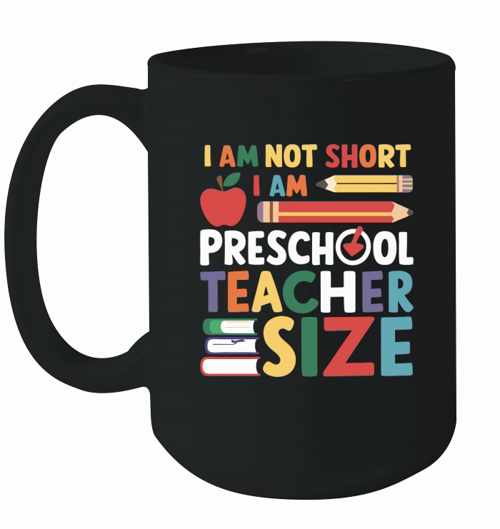 I AM NOT SHORT I AM PRESCHOOL TEACHER SIZE Ceramic Mug