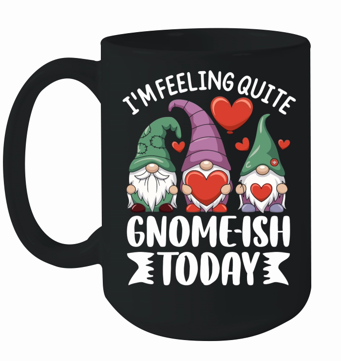 IM FEELING QUITE Gnome ish Today Ceramic Mug