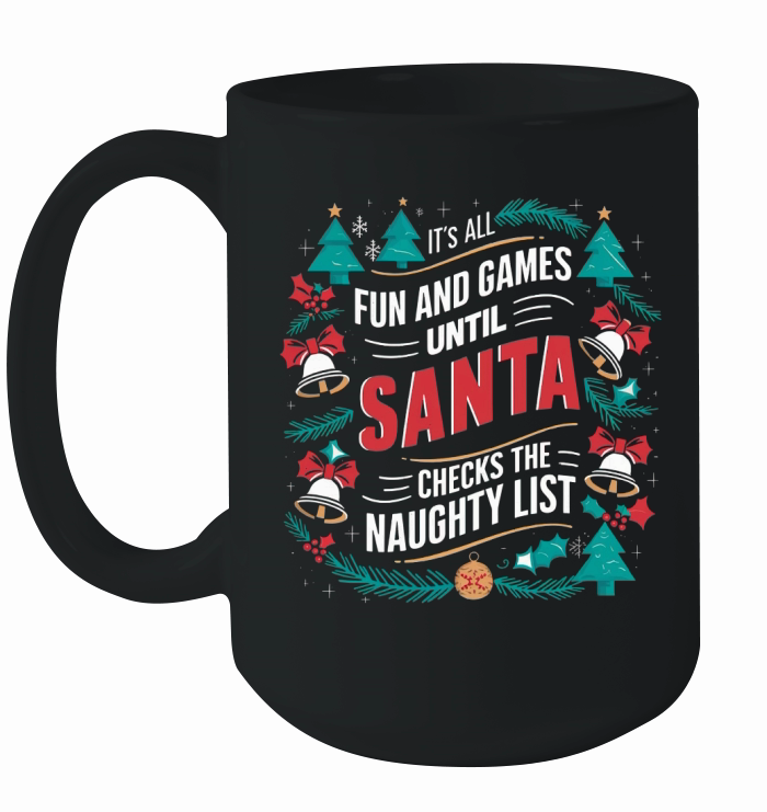 Its all fun and game until santa checks the naughty list Ceramic Mug