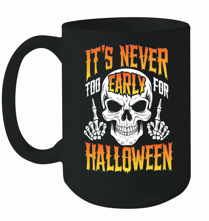 ITS NEVER TOO EARLY FOR HALLOWEEN Ceramic Mug
