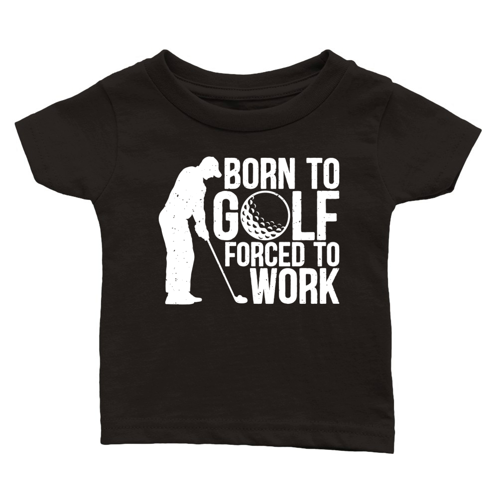Born to golf forced to work Classic Baby Crewneck T-shirt