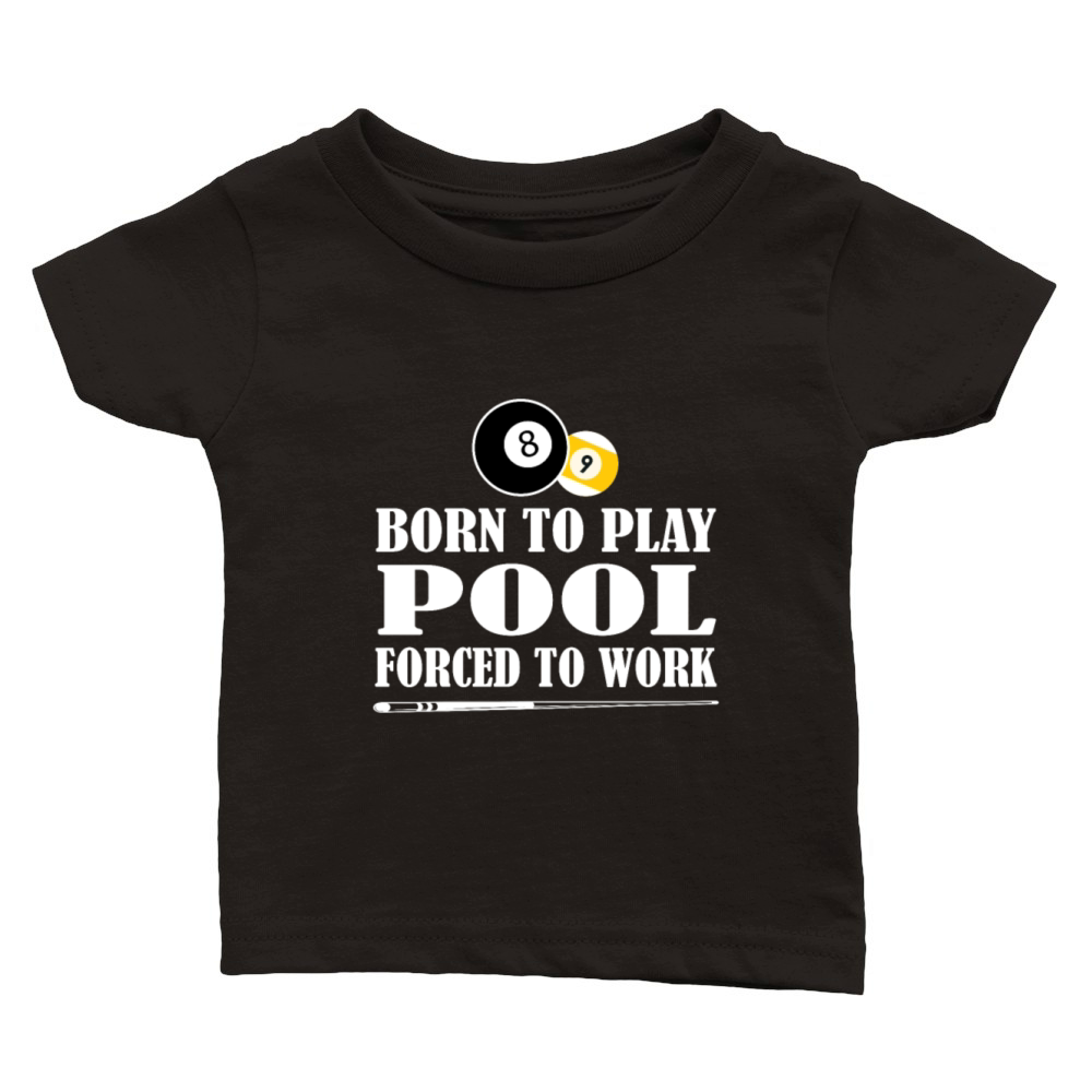 Born to Play Pool Force To Work Billiards Gift Classic Baby Crewneck T-shirt