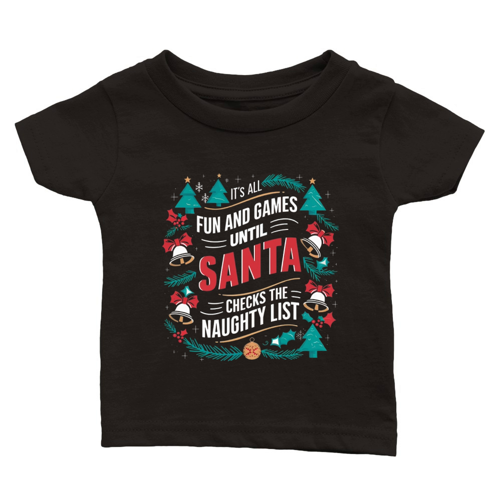 Its all fun and game until santa checks the naughty list Classic Baby Crewneck T-shirt