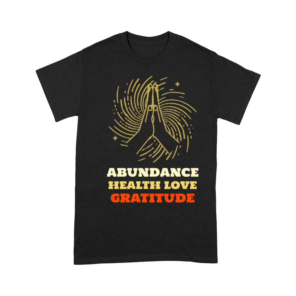 Abundance Health Love Gratitude with hands Comfort T-shirt