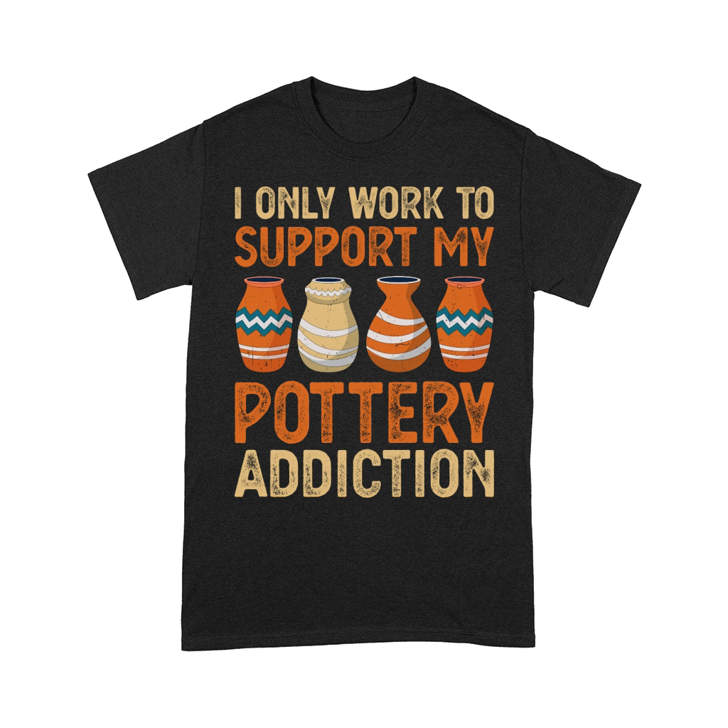 I Only Work To Support My Pottery Addiction Comfort T-shirt