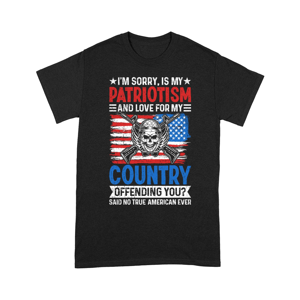 IM SORRY, IS MY PATRIOTISM AND LOVE FOR MY COUNTRY Comfort T-shirt