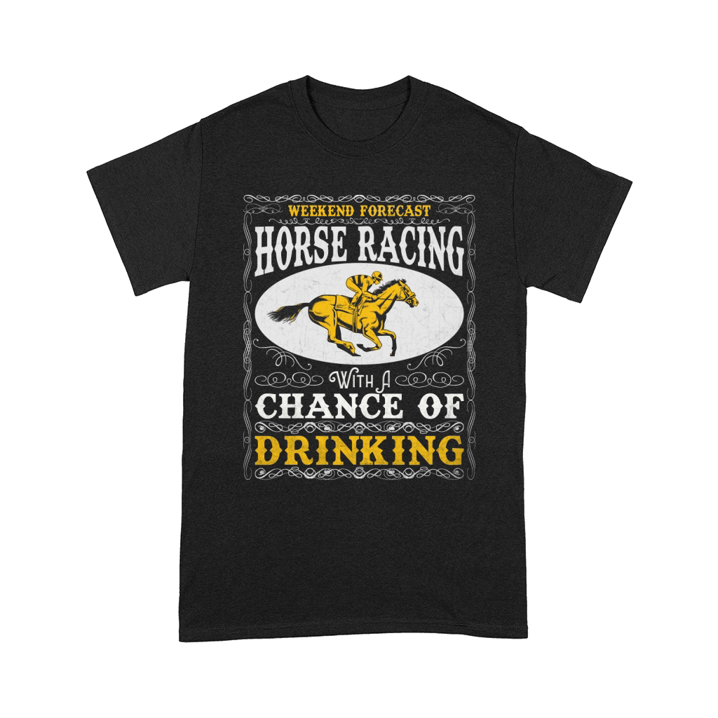 Weekend Forecast Horse Racing Chance of Drinking Comfort T-shirt