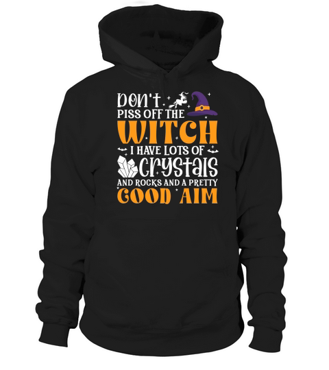Dont Piss Off The Witch I Have Lots Of Crystals And Rocks And A Pretty Good Aim Hoodie Unisex