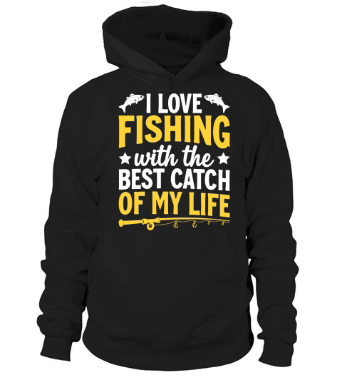I love fishing with the best catch of my life Hoodie Unisex