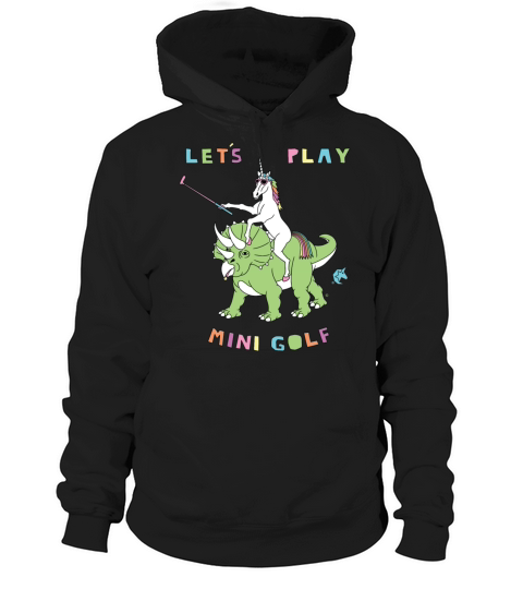 Lets Play Mini Golf Unicorn Riding Dinosaur Hoodie Unisex