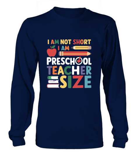 I AM NOT SHORT I AM PRESCHOOL TEACHER SIZE Long sleeved Unisex
