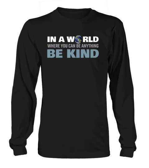 In a World Where You Can Be Anything Be Kind Long sleeved Unisex