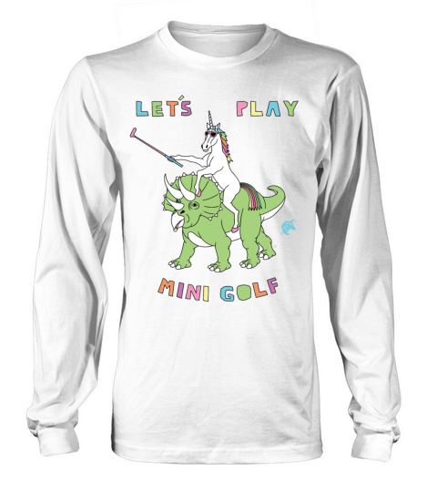 Lets Play Mini Golf Unicorn Riding Dinosaur Long sleeved Unisex