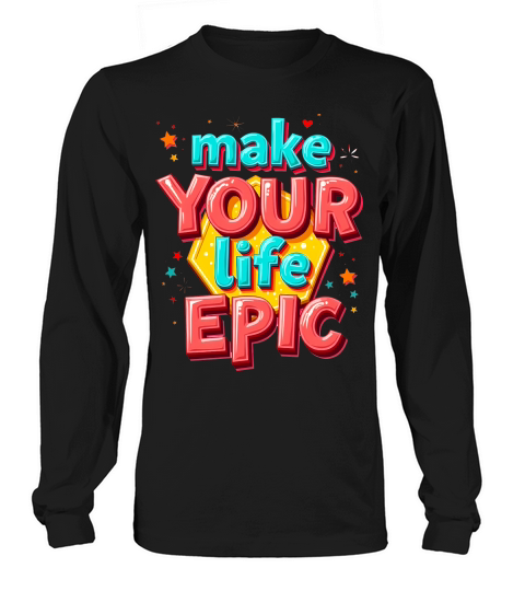 Make your life epic Long sleeved Unisex