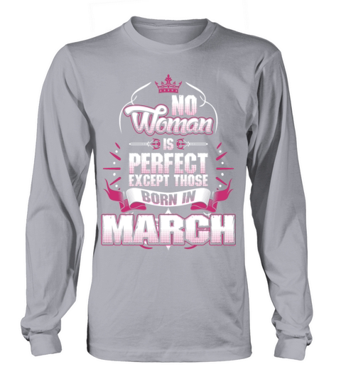 No Woman Is Perfect Born In March Long sleeved Unisex
