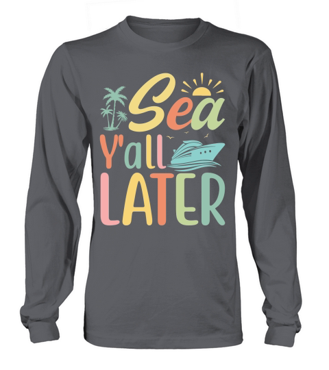 Sea Y all Later Long sleeved Unisex