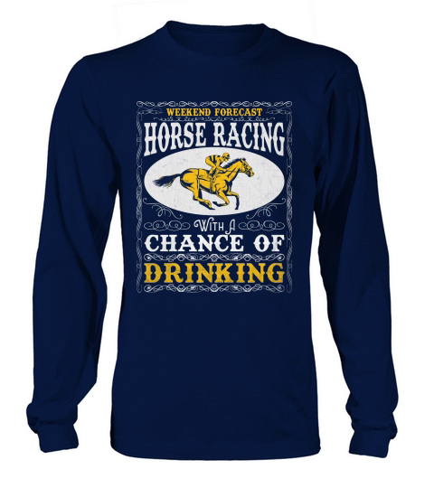 Weekend Forecast Horse Racing Chance of Drinking Long sleeved Unisex