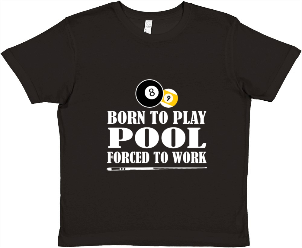 Born to Play Pool Force To Work Billiards Gift Premium Kids Crewneck T-shirt