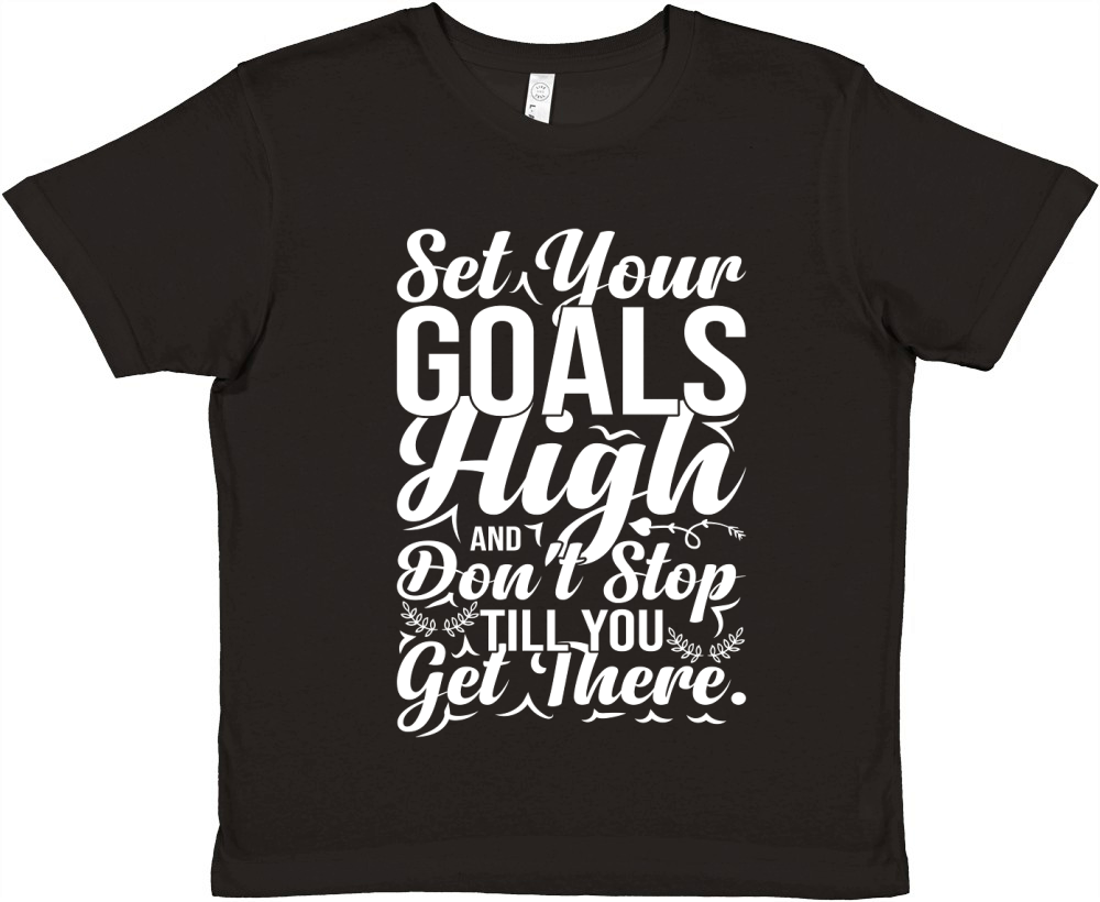 Set your goals high, and dont stop till you get Premium Kids Crewneck T-shirt