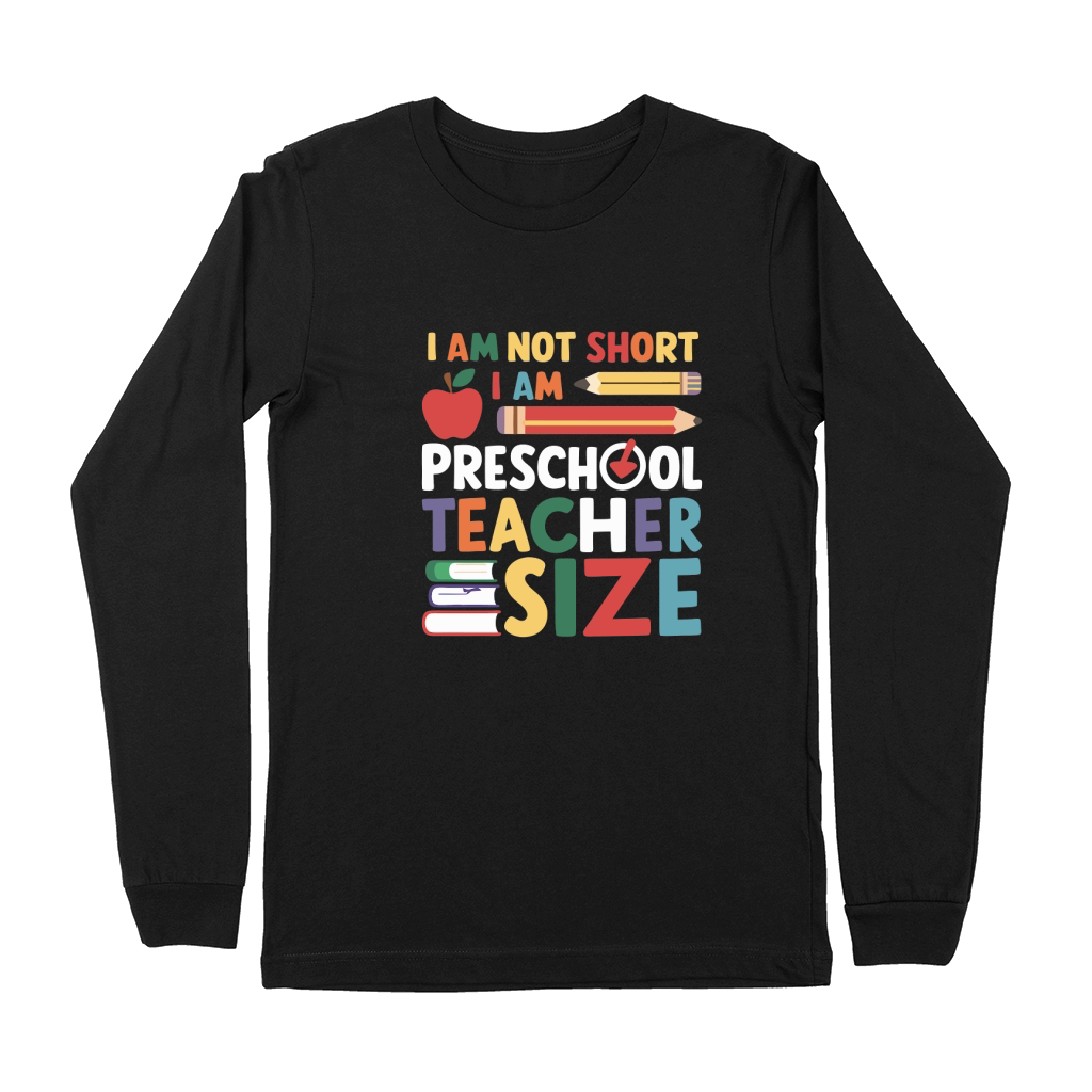 I AM NOT SHORT I AM PRESCHOOL TEACHER SIZE Premium Long Sleeve