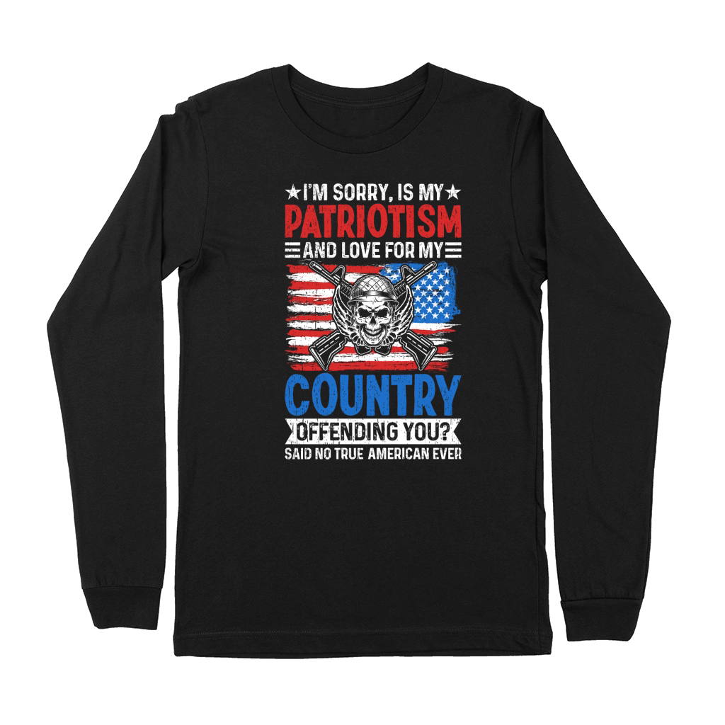 IM SORRY, IS MY PATRIOTISM AND LOVE FOR MY COUNTRY Premium Long Sleeve