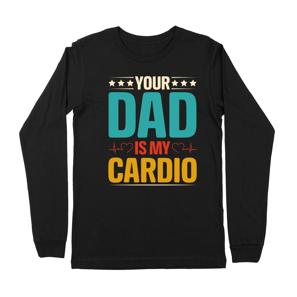 Your Dad Is My Cardio  (1) Premium Long Sleeve