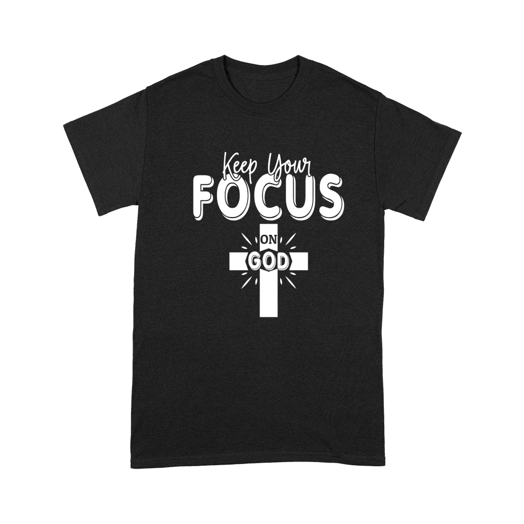 Keep Your Focus On God Premium T-shirt
