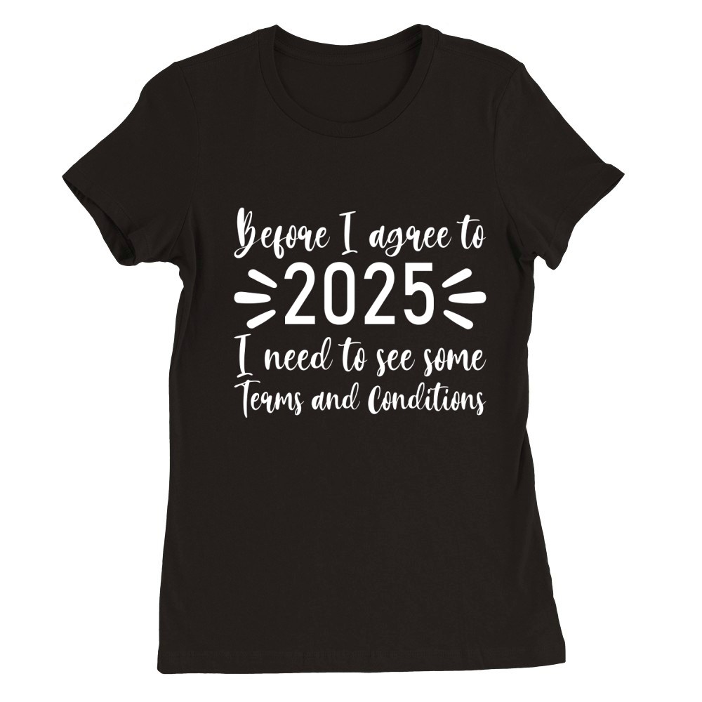 Before I agree to 2025   White Color Premium Womens Crewneck T-shirt