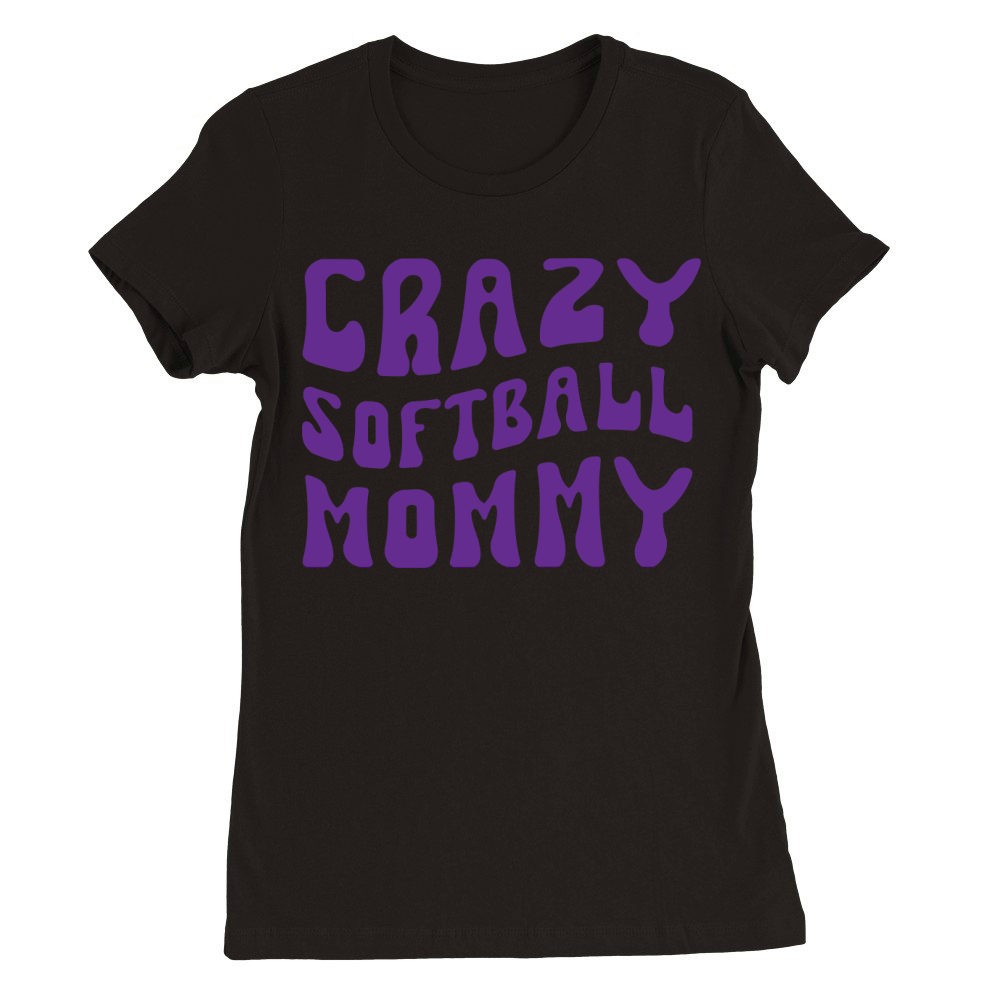 Crazy Softball Mommy Premium Womens Crewneck T-shirt