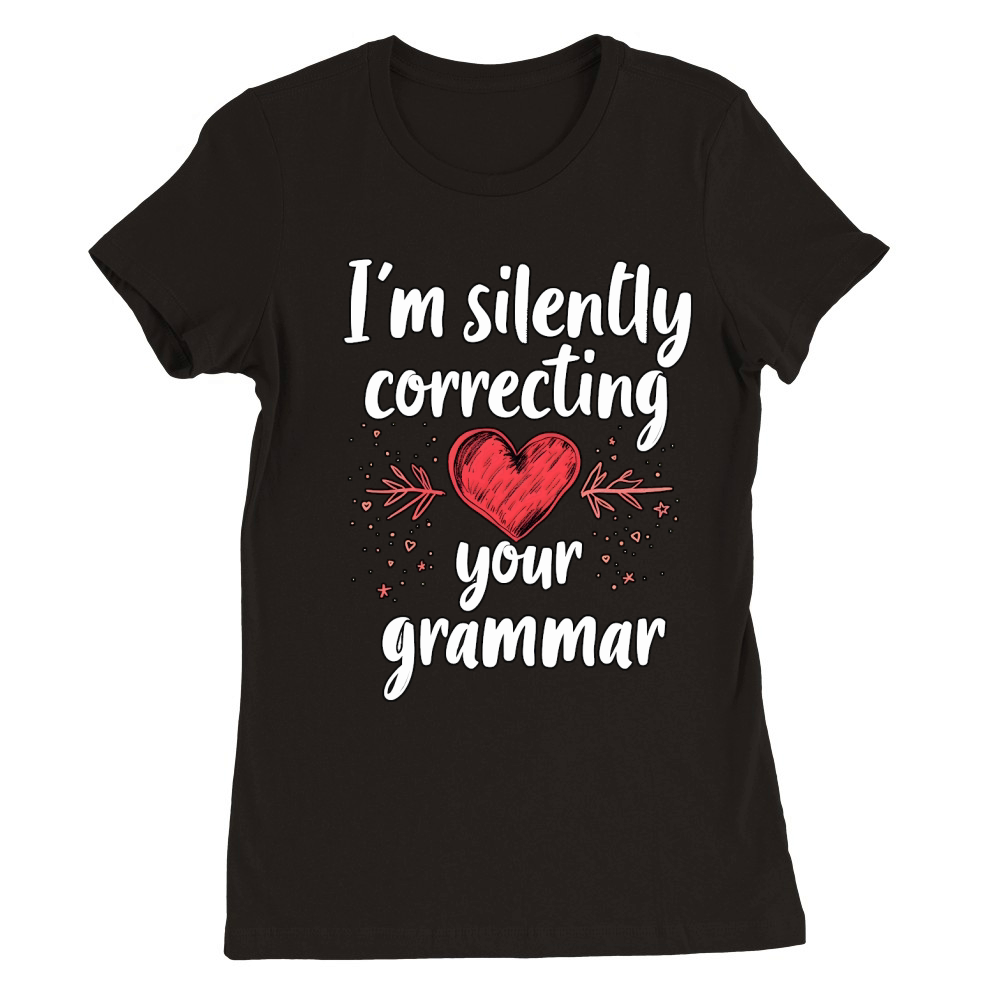 Im silently correcting your grammar 03 Premium Womens Crewneck T-shirt