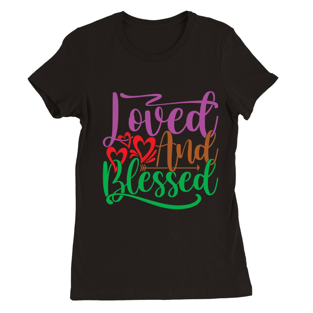 Loved And Blessed 02 Premium Womens Crewneck T-shirt
