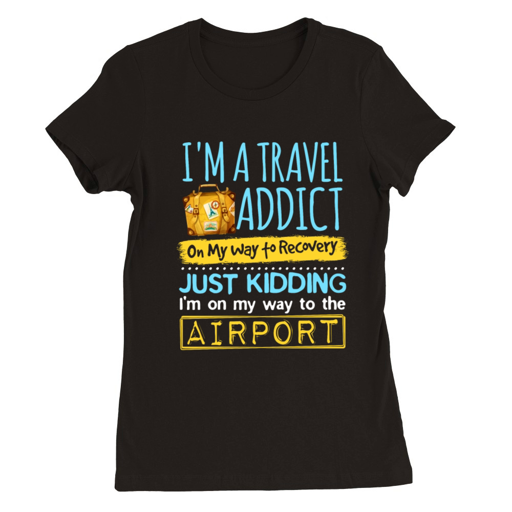 Travel Addict On The Way To Recovery Traveler Premium Womens Crewneck T-shirt
