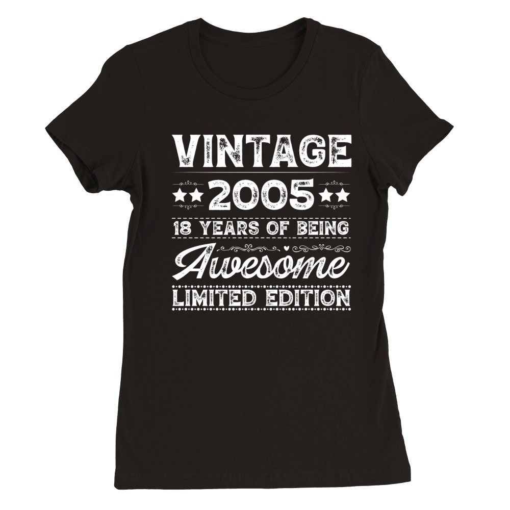 Vintage 2005 Being Awesome Limited Edition Birthday (2) Premium Womens Crewneck T-shirt