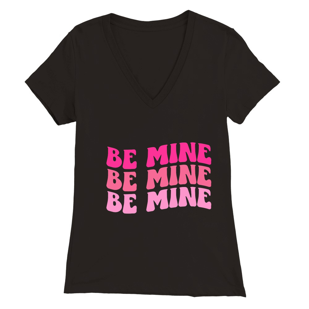 BE MINE Premium Womens V-Neck T-shirt