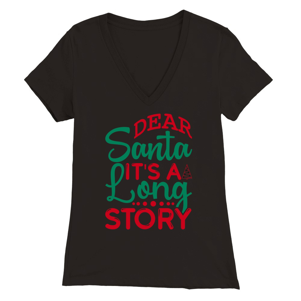Dear santa it;s a long story Premium Womens V-Neck T-shirt