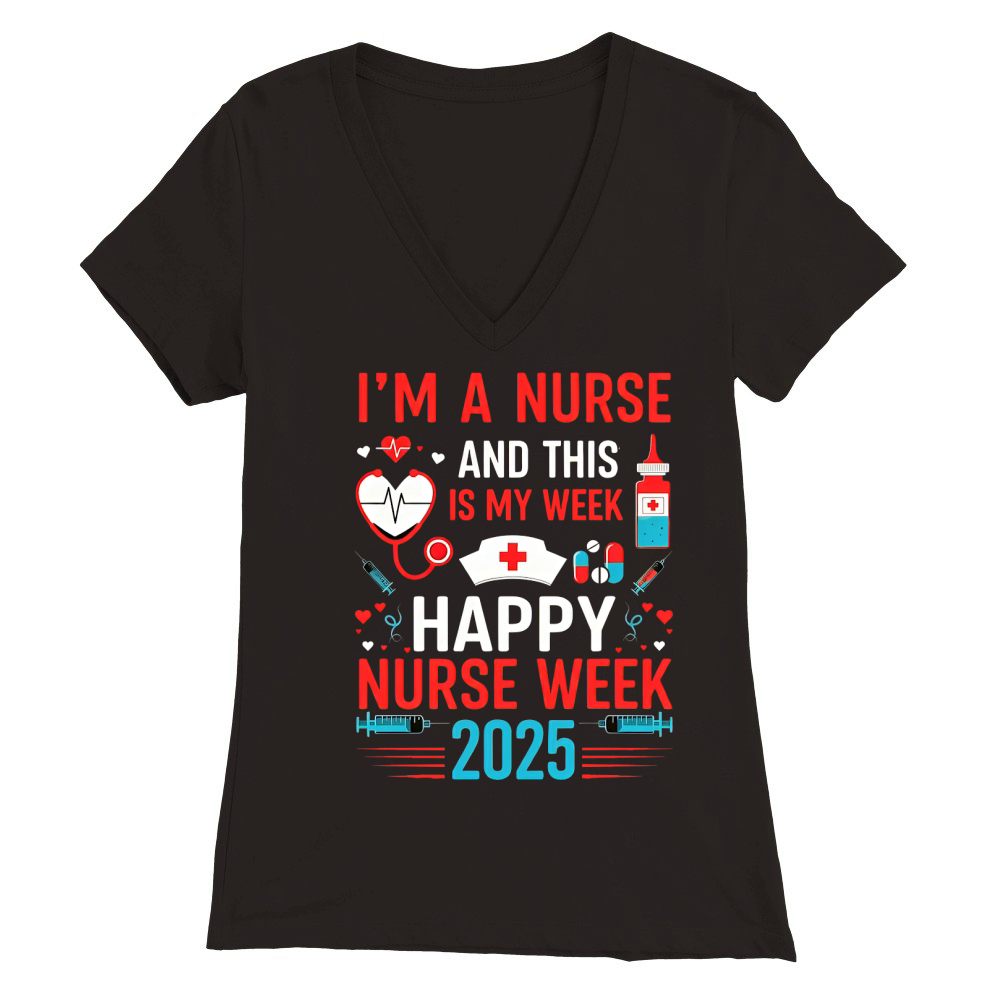 Im A nures And This Is My Week Happy Nurse Week 2025 Premium Womens V-Neck T-shirt