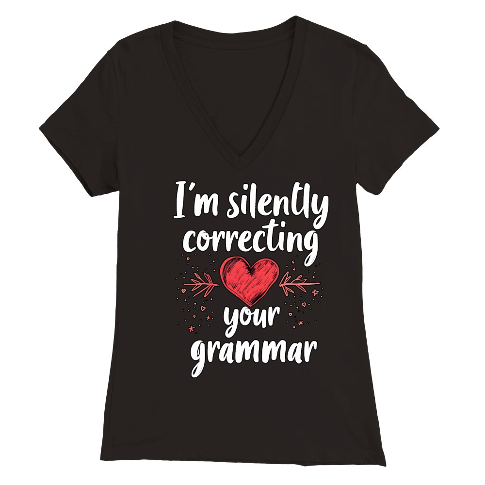 Im silently correcting your grammar 03 Premium Womens V-Neck T-shirt