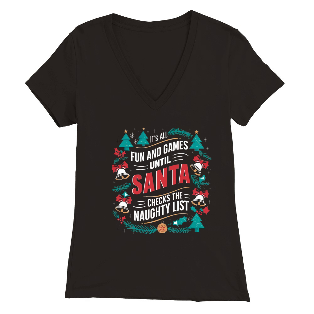 Its all fun and game until santa checks the naughty list Premium Womens V-Neck T-shirt
