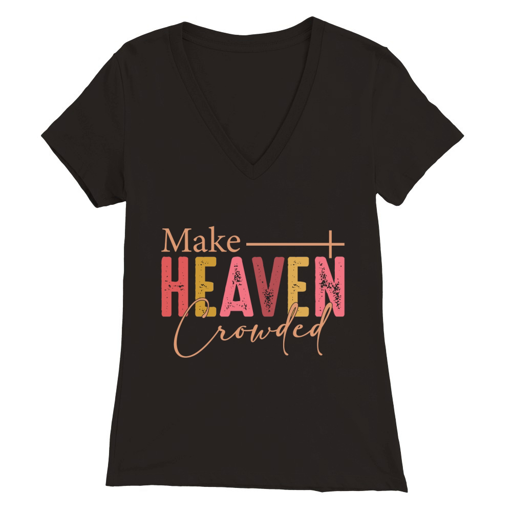 Make Heaven Crowded, Christian Premium Womens V-Neck T-shirt