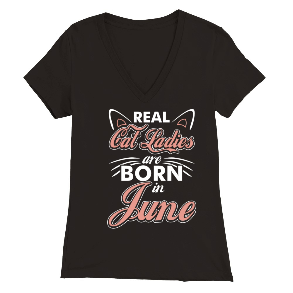 Real Cat Ladies Are Born In June Premium Womens V-Neck T-shirt