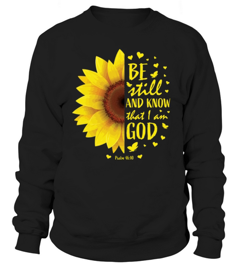 Be Still And Know That I Am God Christian Sunflowe Sweatshirt Unisex