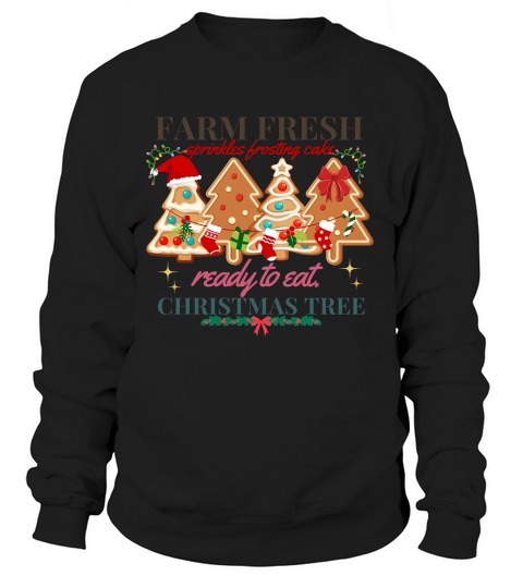 Farm fresh sprinkles frosting cake Ready to eat christmas tree Sweatshirt Unisex