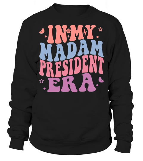 In my madam president era Sweatshirt Unisex