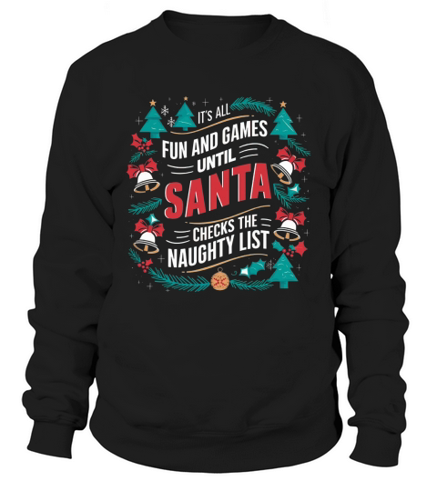 Its all fun and game until santa checks the naughty list Sweatshirt Unisex