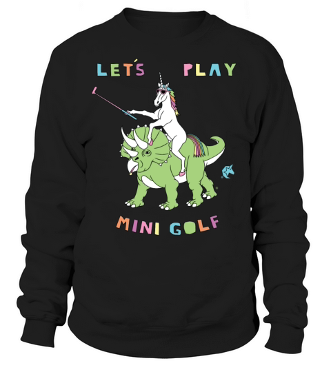 Lets Play Mini Golf Unicorn Riding Dinosaur Sweatshirt Unisex