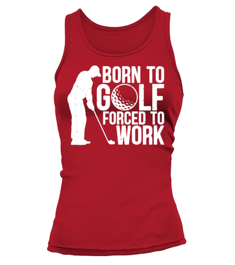 Born to golf forced to work Tank top Woman