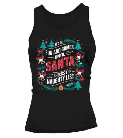 Its all fun and game until santa checks the naughty list Tank top Woman