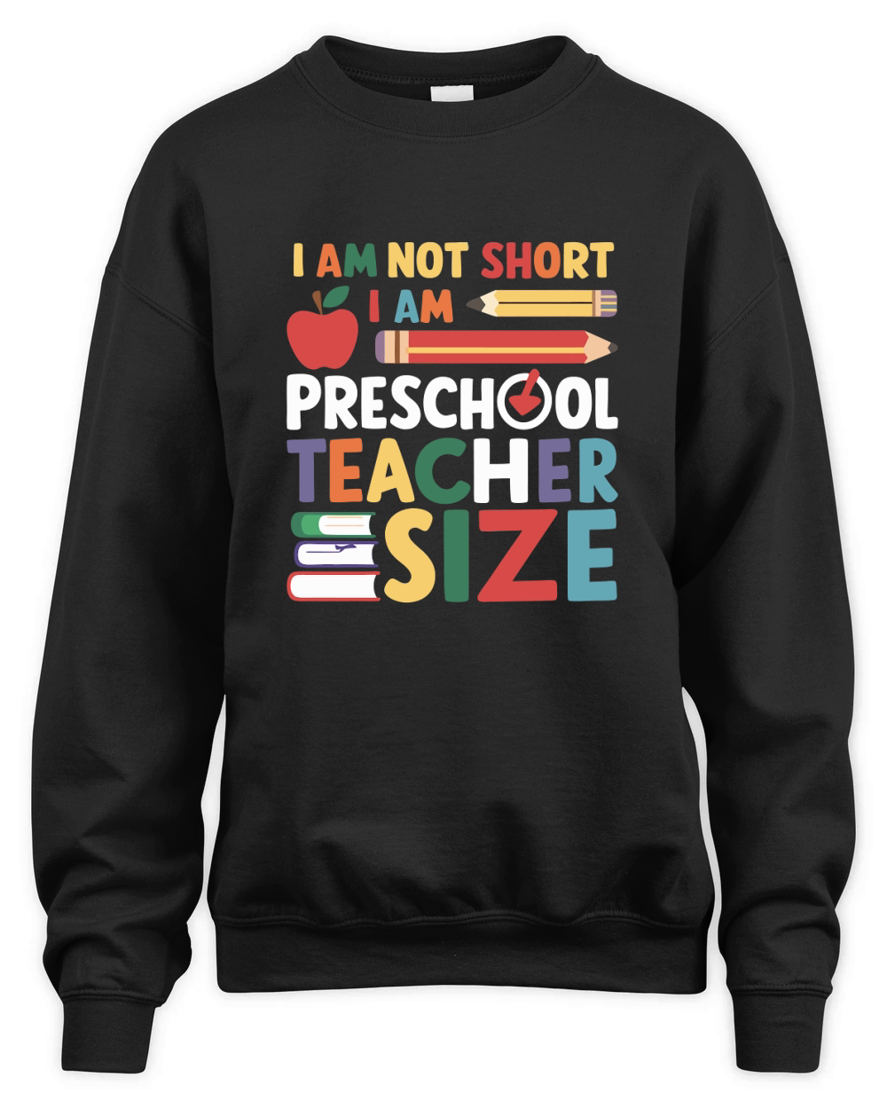 I AM NOT SHORT I AM PRESCHOOL TEACHER SIZE Unisex Premium Crewneck Sweatshirt