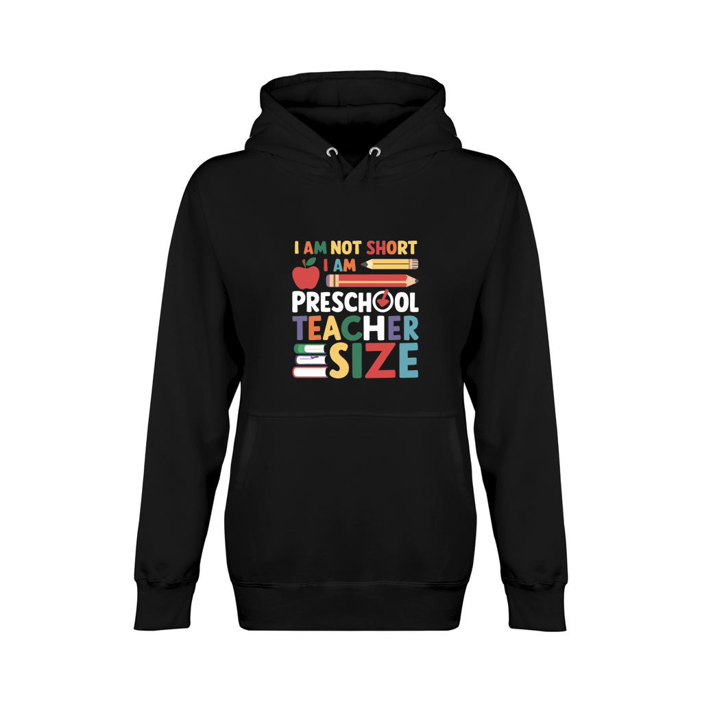 I AM NOT SHORT I AM PRESCHOOL TEACHER SIZE Unisex Premium Pullover Hoodie